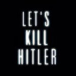 next-time-lets-kill-hitler